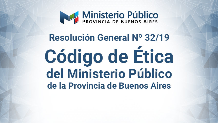 Aprobado en enero de 2019 el Código de Ética del Ministerio Público de la provincia de Buenos Aires, inspirado, entre otros, en el Código Iberoamericano de Ética Judicial